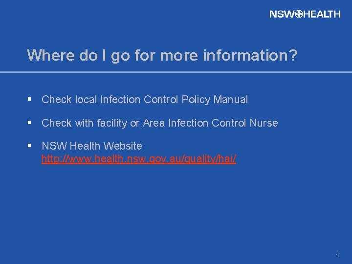Where do I go for more information? § Check local Infection Control Policy Manual