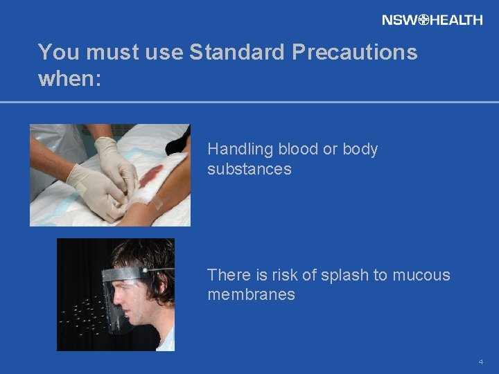 You must use Standard Precautions when: Handling blood or body substances There is risk