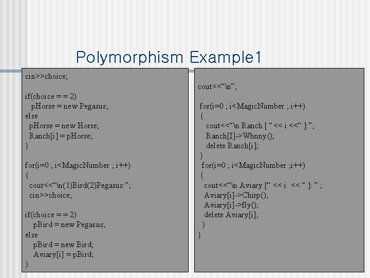 Polymorphism Example 1 cin>>choice; cout<<“n”; if(choice = = 2) p. Horse = new Pegasus;