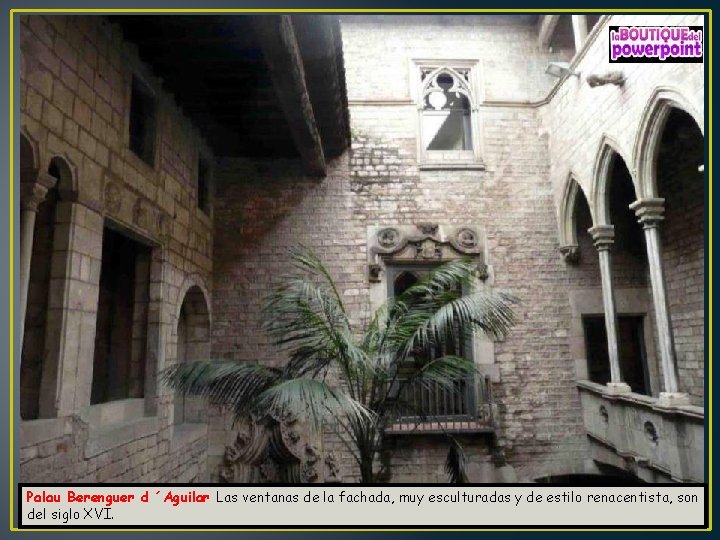 Palau Berenguer d ´Aguilar Las ventanas de la fachada, muy esculturadas y de estilo