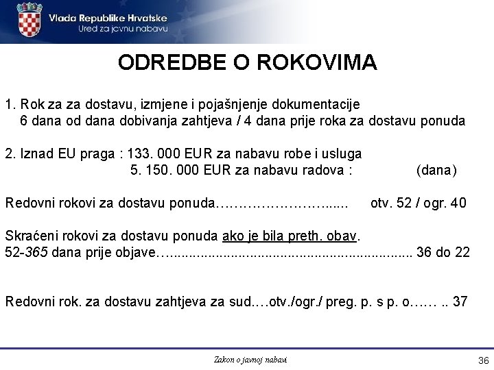 ODREDBE O ROKOVIMA 1. Rok za za dostavu, izmjene i pojašnjenje dokumentacije 6 dana