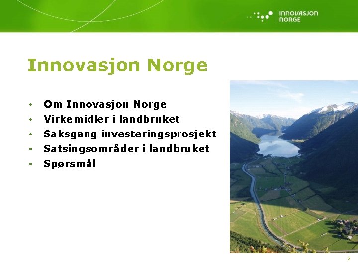 Innovasjon Norge • • • Om Innovasjon Norge Virkemidler i landbruket Saksgang investeringsprosjekt Satsingsområder