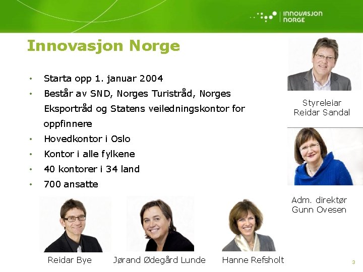 Innovasjon Norge • Starta opp 1. januar 2004 • Består av SND, Norges Turistråd,