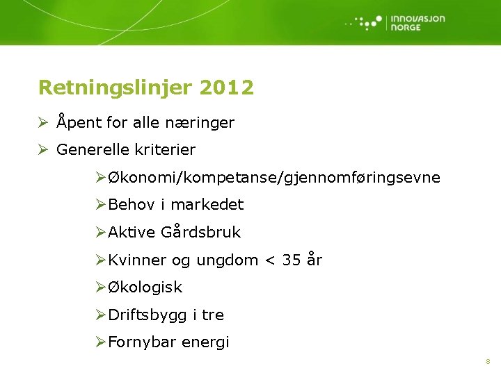 Retningslinjer 2012 Ø Åpent for alle næringer Ø Generelle kriterier ØØkonomi/kompetanse/gjennomføringsevne ØBehov i markedet