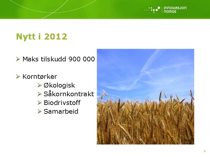 Nytt i 2012 Ø Maks tilskudd 900 000 Ø Korntørker Ø Økologisk Ø Såkornkontrakt