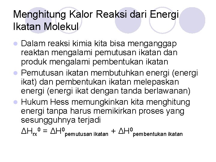 Menghitung Kalor Reaksi dari Energi Ikatan Molekul Dalam reaksi kimia kita bisa menganggap reaktan