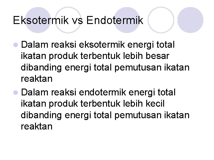 Eksotermik vs Endotermik l Dalam reaksi eksotermik energi total ikatan produk terbentuk lebih besar