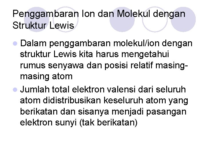 Penggambaran Ion dan Molekul dengan Struktur Lewis l Dalam penggambaran molekul/ion dengan struktur Lewis