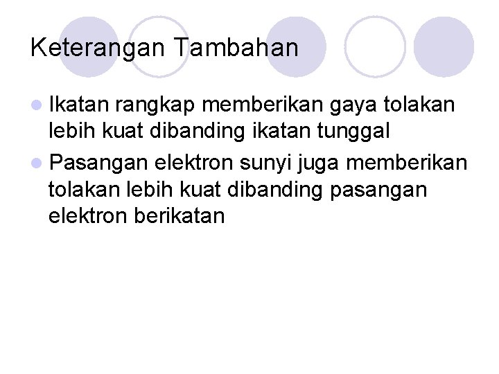 Keterangan Tambahan l Ikatan rangkap memberikan gaya tolakan lebih kuat dibanding ikatan tunggal l