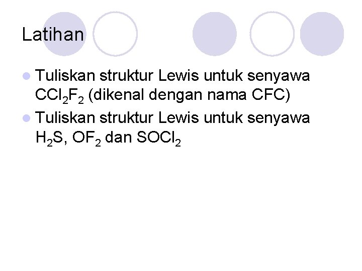 Latihan l Tuliskan struktur Lewis untuk senyawa CCl 2 F 2 (dikenal dengan nama