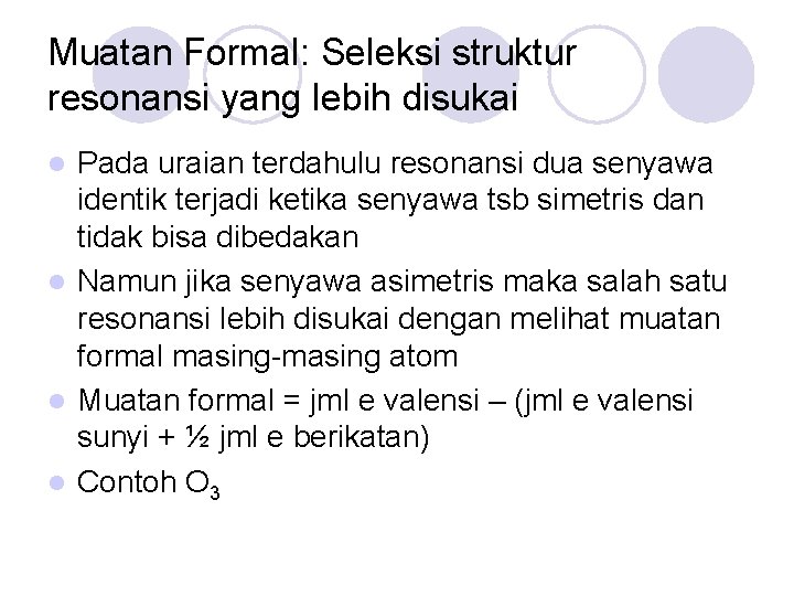 Muatan Formal: Seleksi struktur resonansi yang lebih disukai Pada uraian terdahulu resonansi dua senyawa