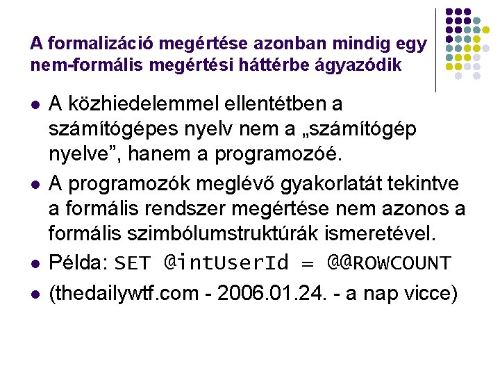 A formalizáció megértése azonban mindig egy nem-formális megértési háttérbe ágyazódik l l A közhiedelemmel