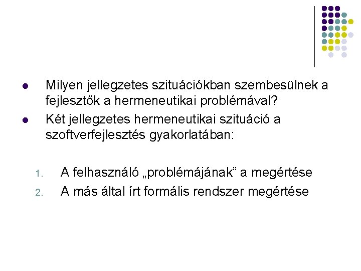 Milyen jellegzetes szituációkban szembesülnek a fejlesztők a hermeneutikai problémával? Két jellegzetes hermeneutikai szituáció a