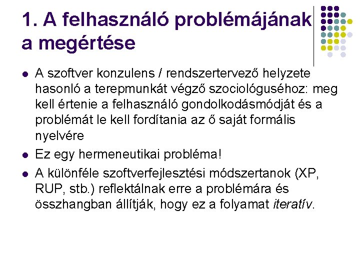 1. A felhasználó problémájának a megértése l l l A szoftver konzulens / rendszertervező