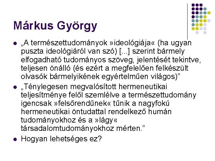 Márkus György l l l „A természettudományok » ideológiája « (ha ugyan puszta ideológiáról