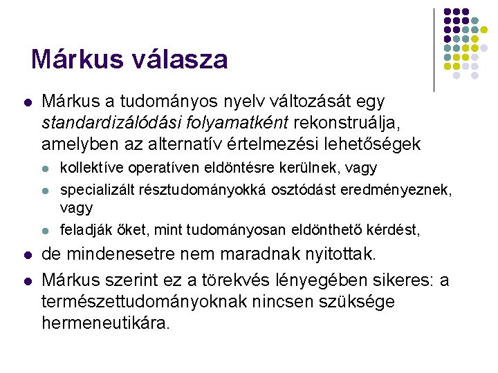 Márkus válasza l Márkus a tudományos nyelv változását egy standardizálódási folyamatként rekonstruálja, amelyben az