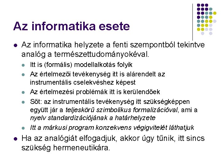 Az informatika esete l Az informatika helyzete a fenti szempontból tekintve analóg a természettudományokéval.