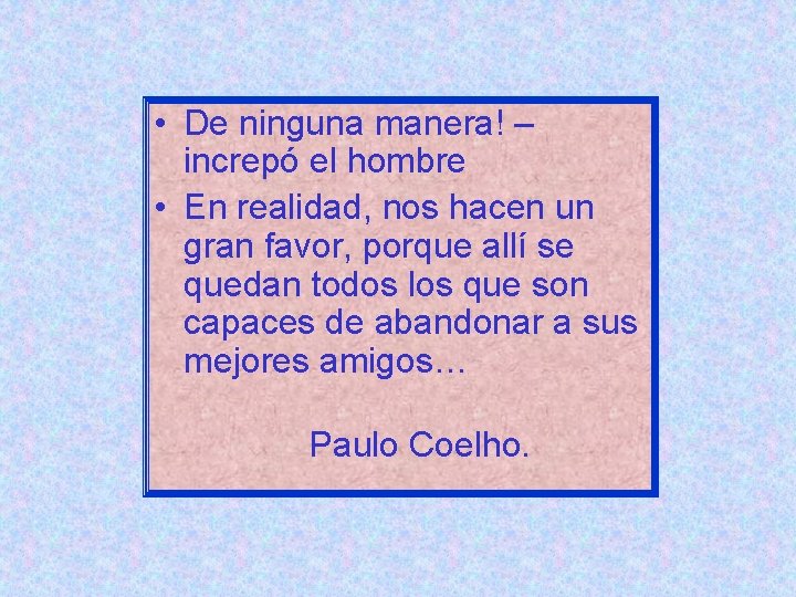  • De ninguna manera! – increpó el hombre • En realidad, nos hacen