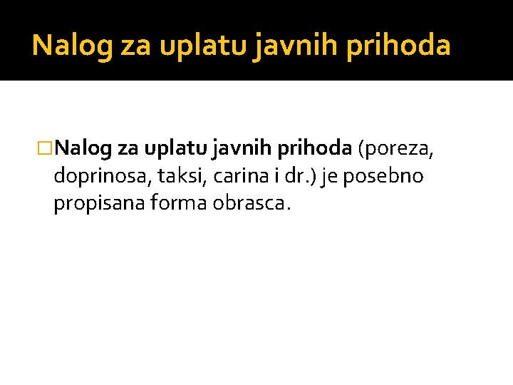 Nalog za uplatu javnih prihoda �Nalog za uplatu javnih prihoda (poreza, doprinosa, taksi, carina