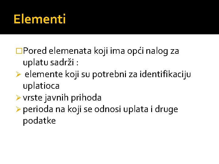 Elementi �Pored elemenata koji ima opći nalog za uplatu sadrži : Ø elemente koji