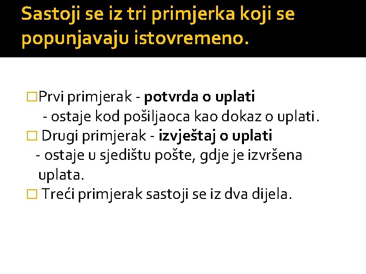 Sastoji se iz tri primjerka koji se popunjavaju istovremeno. �Prvi primjerak potvrda o uplati