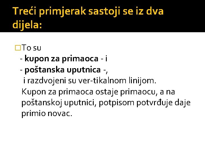 Treći primjerak sastoji se iz dva dijela: �To su kupon za primaoca i poštanska