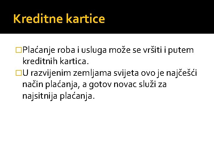 Kreditne kartice �Plaćanje roba i usluga može se vršiti i putem kreditnih kartica. �U