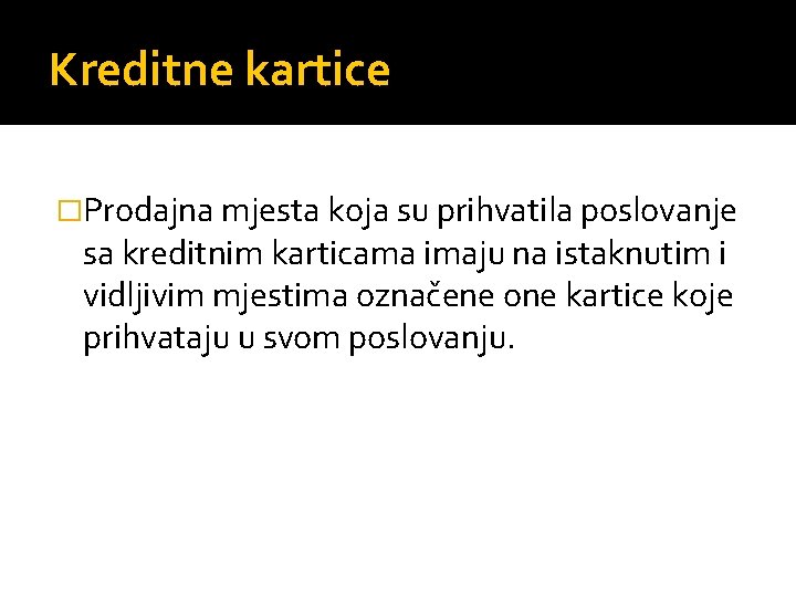 Kreditne kartice �Prodajna mjesta koja su prihvatila poslovanje sa kreditnim karticama imaju na istaknutim