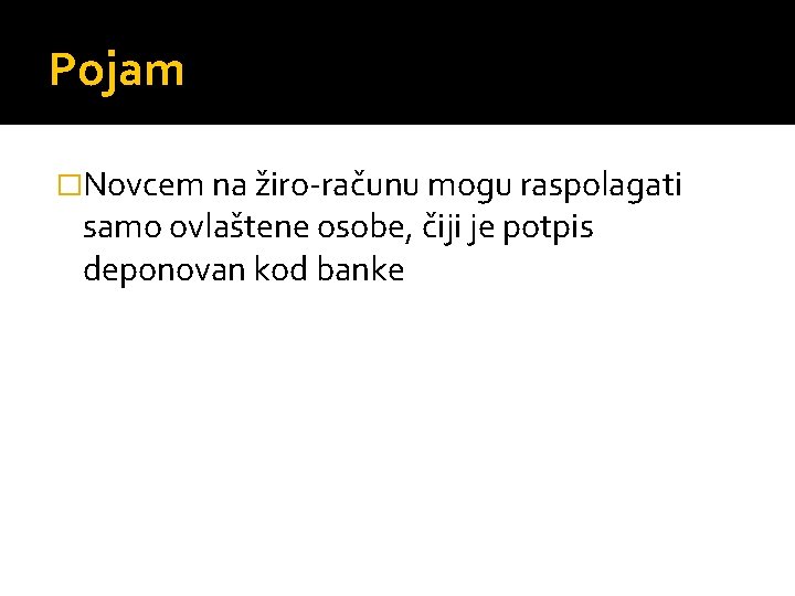 Pojam �Novcem na žiro računu mogu raspolagati samo ovlaštene osobe, čiji je potpis deponovan