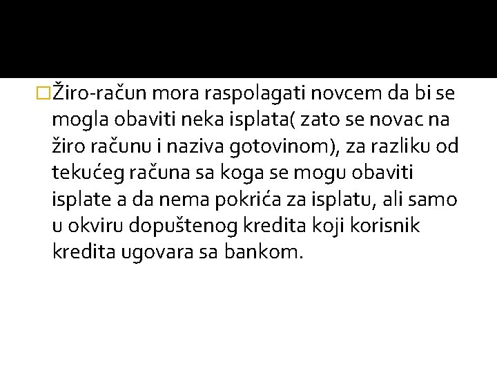 �Žiro račun mora raspolagati novcem da bi se mogla obaviti neka isplata( zato se