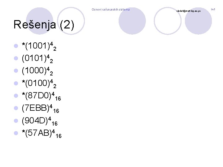 Osnovi računarskih sistema Rešenja (2) l l l l *(1001)42 (0101)42 (1000)42 *(0100)42 *(87