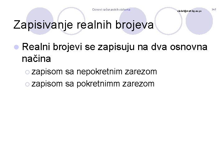Osnovi računarskih sistema vladaf@matf. bg. ac. yu Zapisivanje realnih brojeva l Realni brojevi se