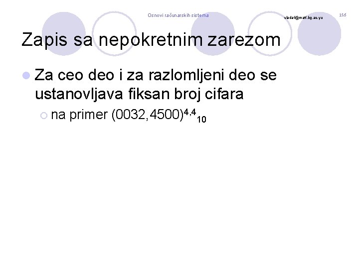 Osnovi računarskih sistema Zapis sa nepokretnim zarezom l Za ceo deo i za razlomljeni