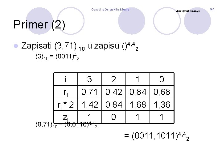 Osnovi računarskih sistema vladaf@matf. bg. ac. yu Primer (2) l Zapisati (3, 71) 10