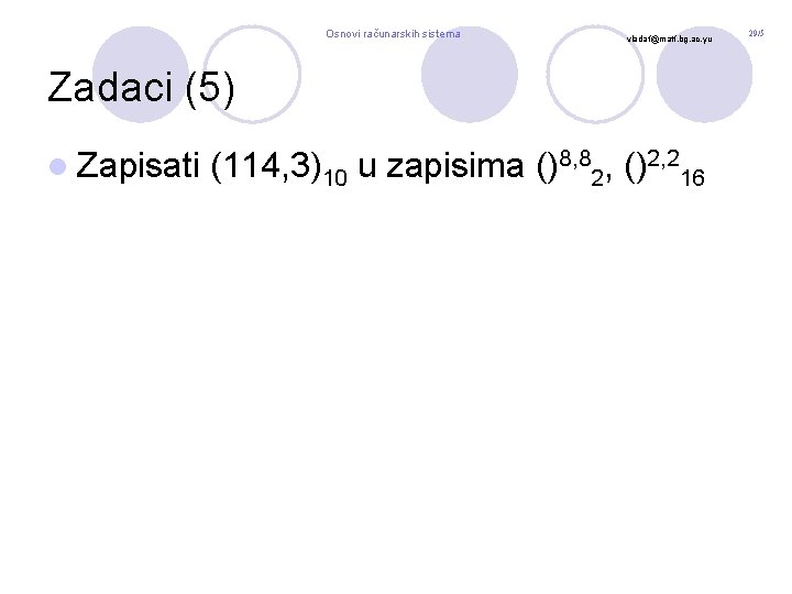 Osnovi računarskih sistema vladaf@matf. bg. ac. yu Zadaci (5) l Zapisati (114, 3)10 u