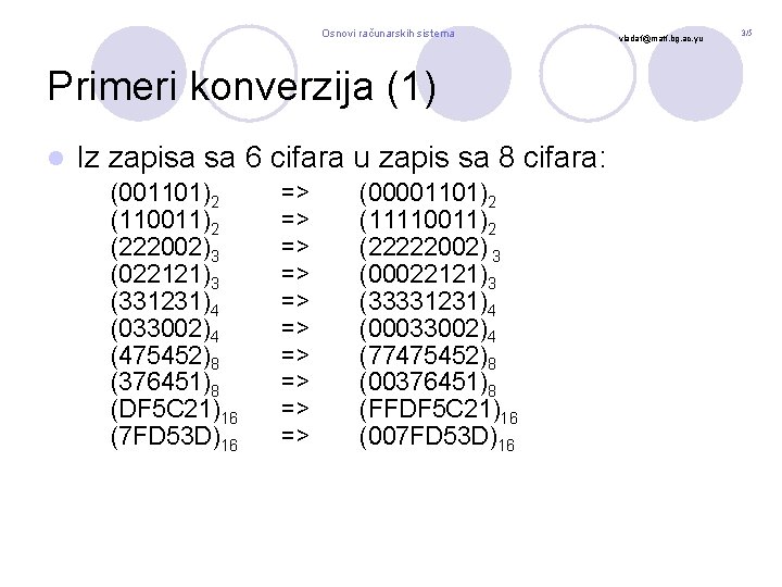 Osnovi računarskih sistema Primeri konverzija (1) l Iz zapisa sa 6 cifara u zapis