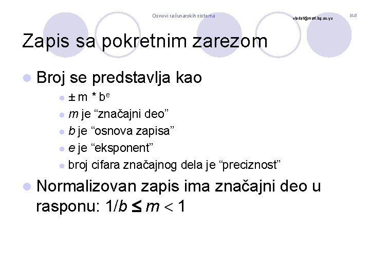 Osnovi računarskih sistema vladaf@matf. bg. ac. yu Zapis sa pokretnim zarezom l Broj se