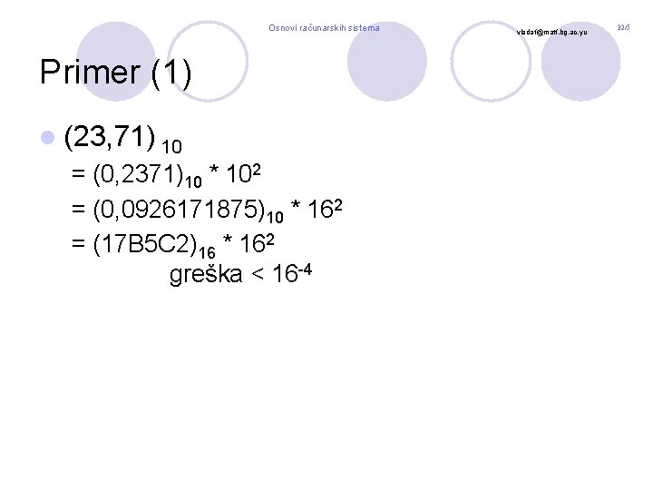 Osnovi računarskih sistema Primer (1) l (23, 71) 10 = (0, 2371)10 * 102
