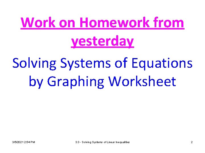 Work on Homework from yesterday Solving Systems of Equations by Graphing Worksheet 3/5/2021 2: