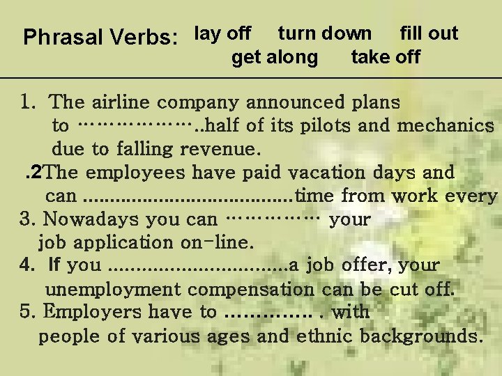 Phrasal Verbs: lay off turn down fill out get along take off 1. The