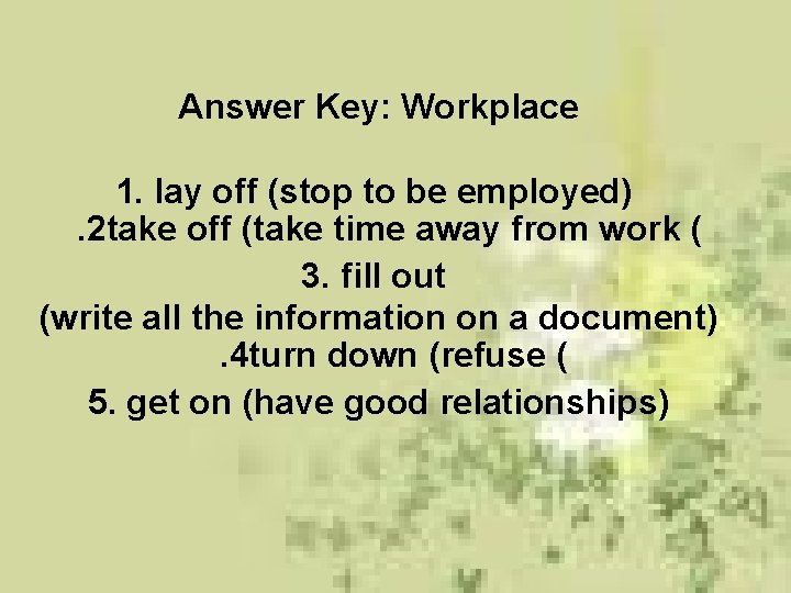 Answer Key: Workplace 1. lay off (stop to be employed) . 2 take off