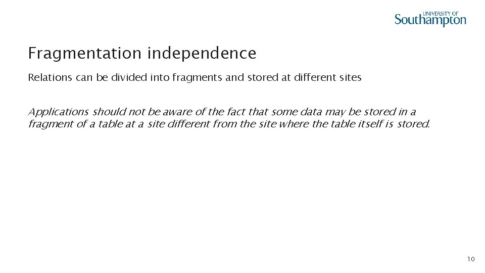 Fragmentation independence Relations can be divided into fragments and stored at different sites Applications