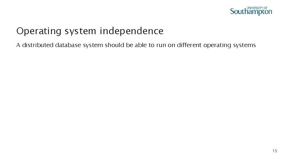 Operating system independence A distributed database system should be able to run on different