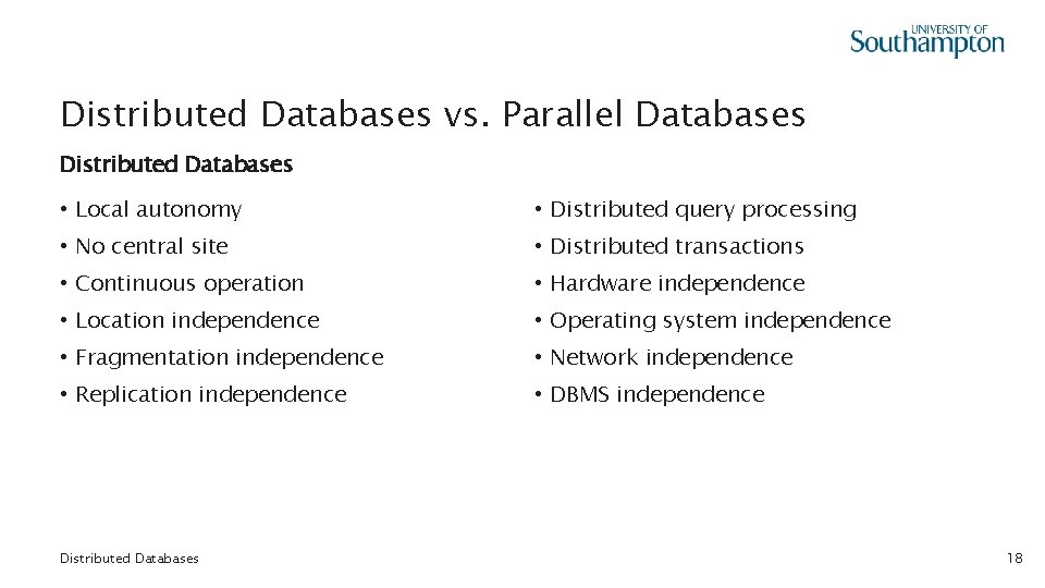 Distributed Databases vs. Parallel Databases Distributed Databases • Local autonomy • Distributed query processing