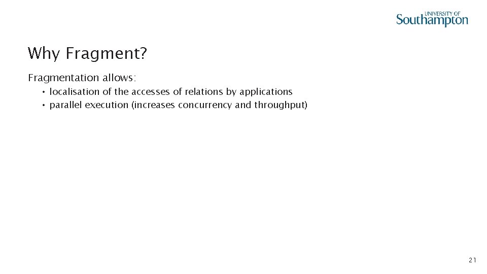 Why Fragment? Fragmentation allows: • localisation of the accesses of relations by applications •