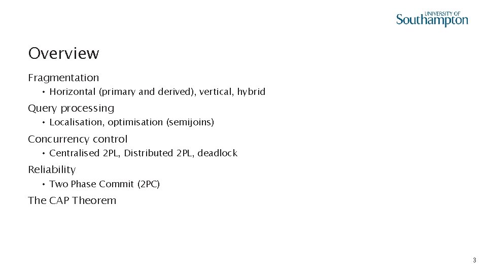 Overview Fragmentation • Horizontal (primary and derived), vertical, hybrid Query processing • Localisation, optimisation