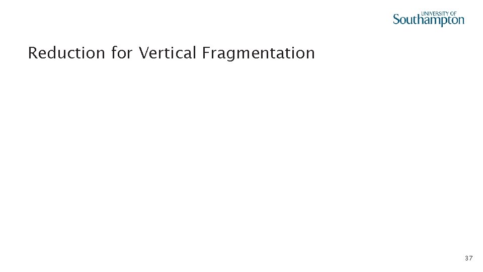  • Reduction for Vertical Fragmentation 37 