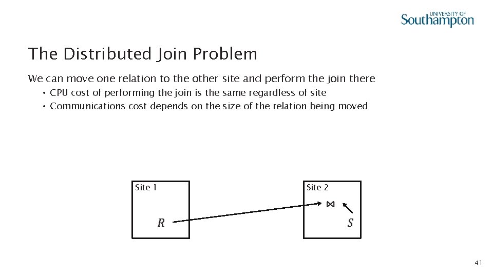 The Distributed Join Problem We can move one relation to the other site and