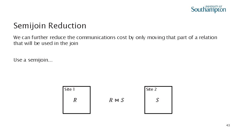 Semijoin Reduction We can further reduce the communications cost by only moving that part