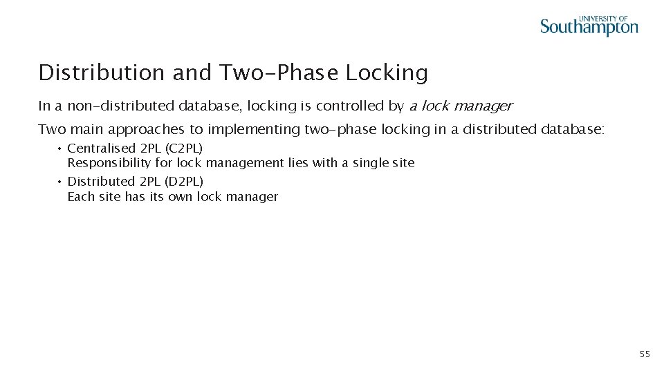 Distribution and Two-Phase Locking In a non-distributed database, locking is controlled by a lock